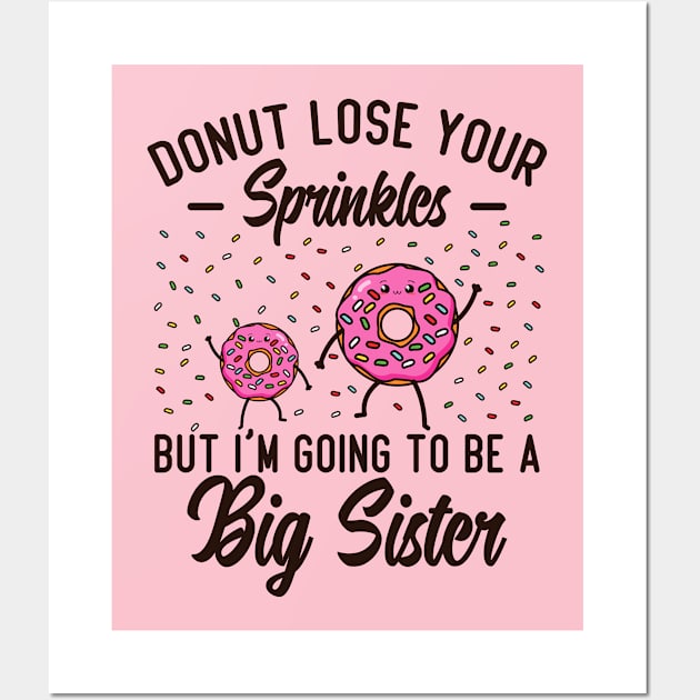 Donut Lose Your Sprinkles But I'm Going To Be A Big Sister Wall Art by hibahouari1@outlook.com